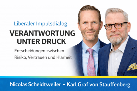 Ankündigungsgrafik zum Liberalen Impulsdialog „Verantwortung unter Druck" mit Porträts der Referenten Nicolas Scheidtweiler und Karl Graf von Stauffenberg