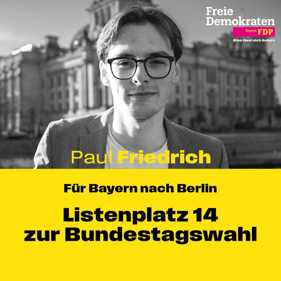 Wahlkampfgrafik der FDP Bayern mit einem Schwarz-Weiß-Porträt von Paul Friedrich vor dem Reichstag in Berlin und dem Schriftzug „Für Bayern nach Berlin, Listenplatz 14 zur Bundestagswahl“